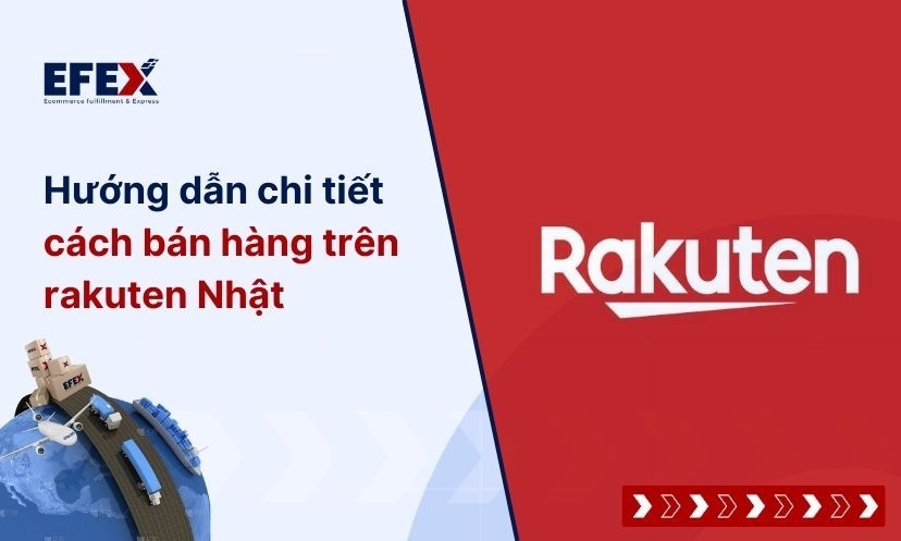 Hướng dẫn chi tiết cách bán hàng trên Rakuten Nhật