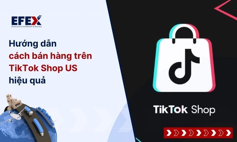 Hướng dẫn cách bán hàng trên TikTok Shop US hiệu quả