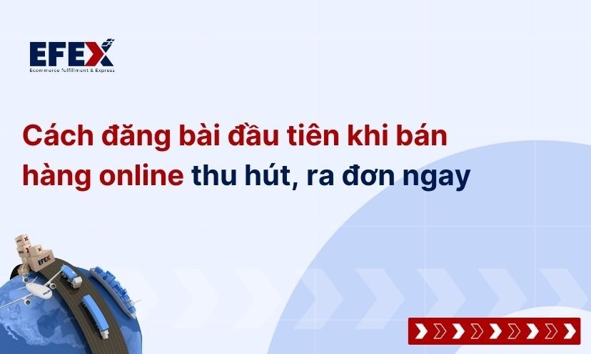 Hướng dẫn cách đăng bài đầu tiên khi bán hàng online hiệu quả