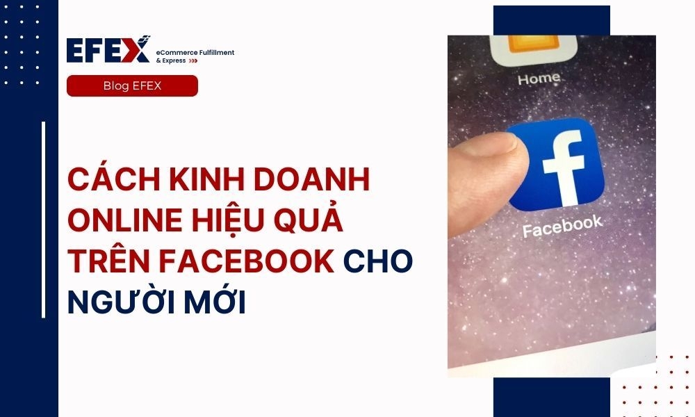 Hướng Dẫn Cách Kinh Doanh Online Hiệu Quả Trên Facebook