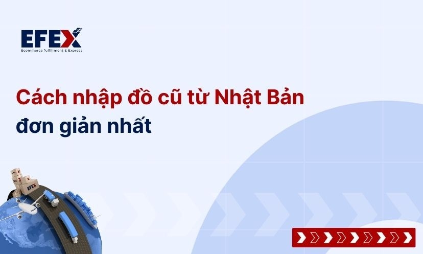 Cách nhập đồ cũ từ Nhật Bản đơn giản nhất