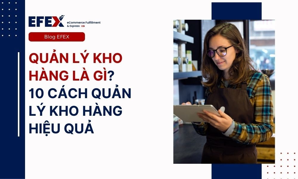 Quản lý kho hàng là gì? 10 cách quản lý kho hàng hiệu quả