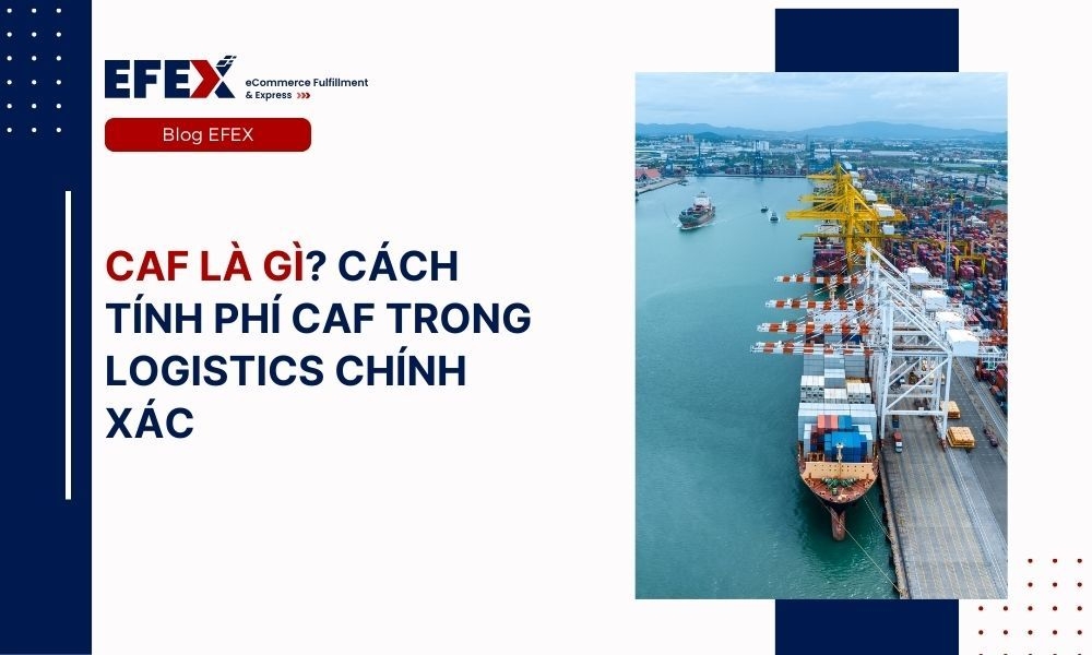 CAF là gì? Cách tính phí CAF trong logistics chính xác