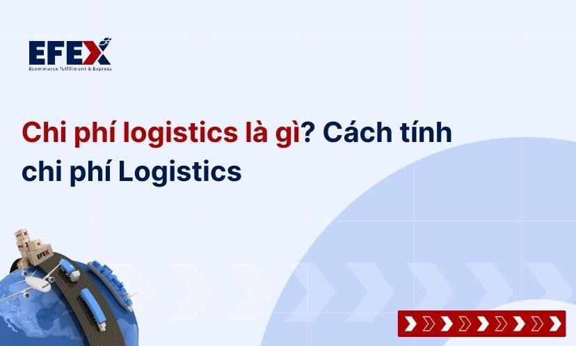 Chi phí logistics là gì? Cách tính chi phí Logistics