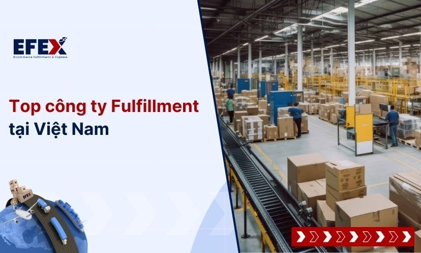 Top 8 Công Ty Fulfillment Tại Việt Nam Uy Tín Nhất 