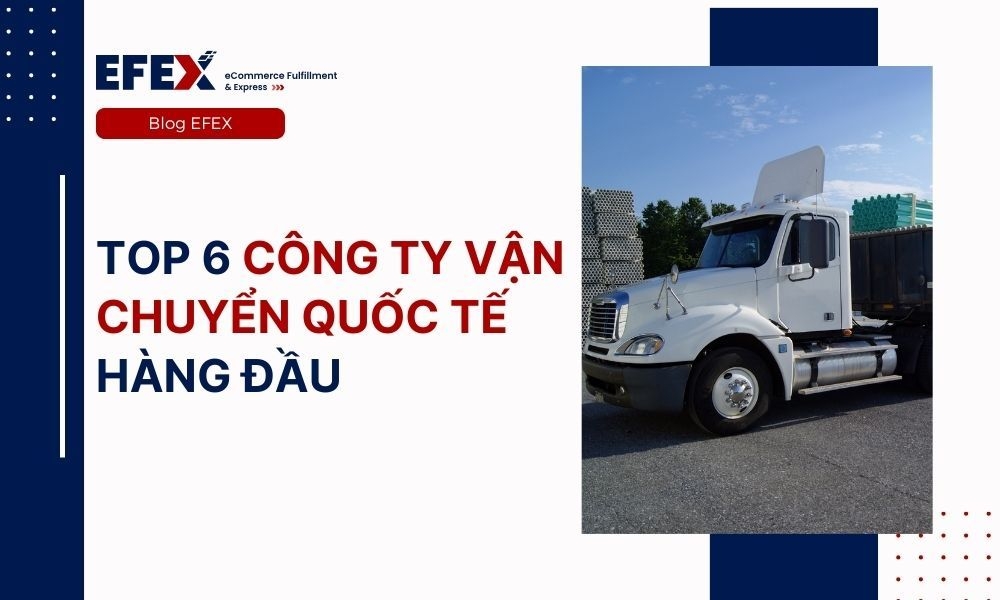 Top 6 công ty vận chuyển quốc tế hàng đầu