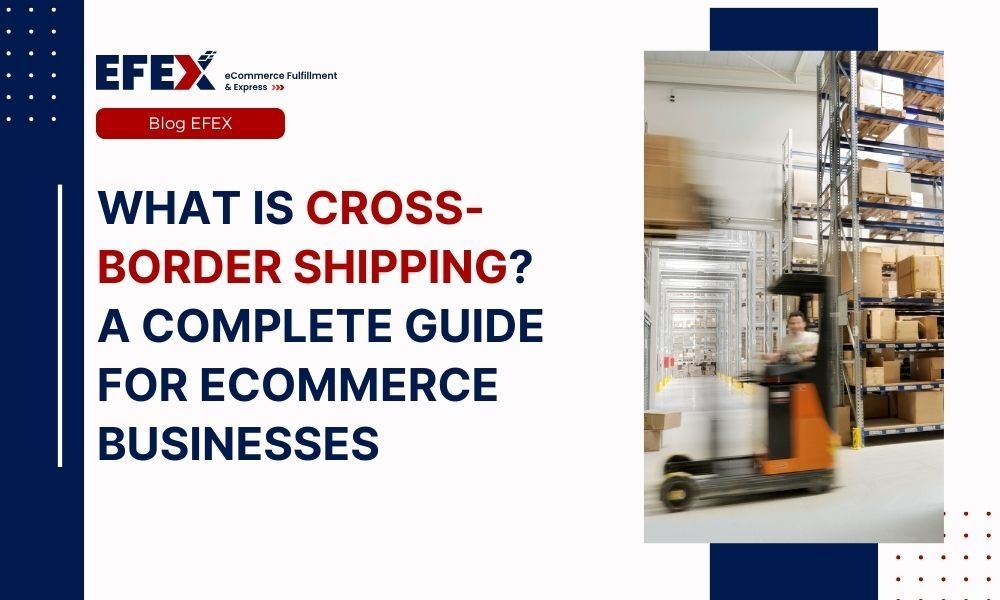 What is Cross-border Shipping? A Complete Guide for eCommerce Businesses