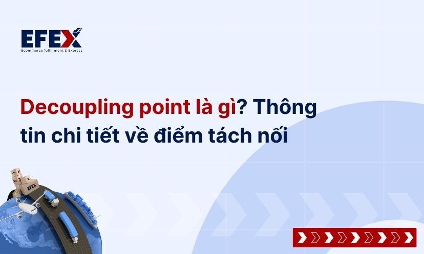 Decoupling point là gì? Thông tin chi tiết về điểm tách nối