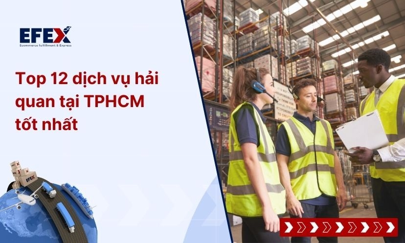 Top 12 dịch vụ hải quan tại TPHCM tốt nhất