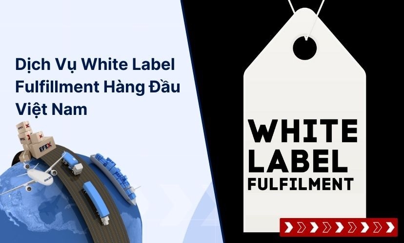 Dịch Vụ White Label Fulfillment Hàng Đầu Việt Nam