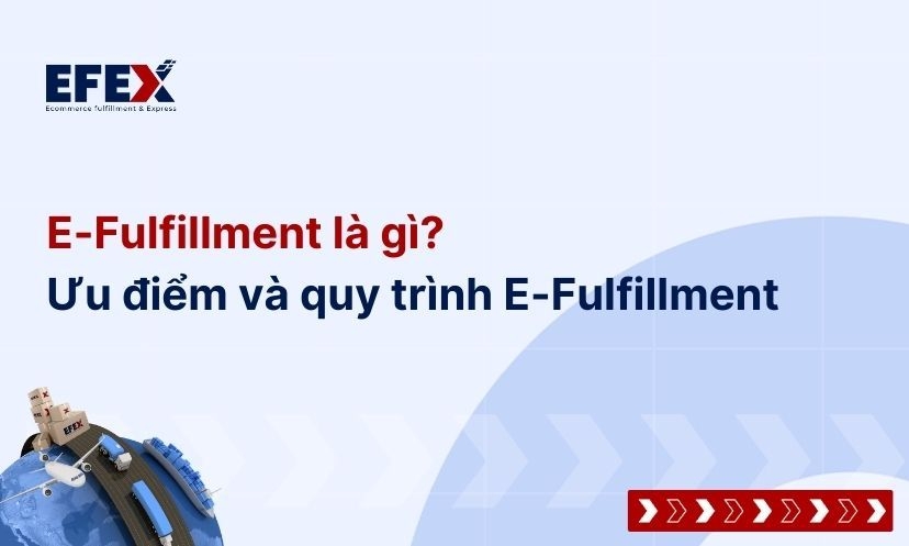 E-Fulfillment là gì? Quy trình hoạt động E-Fulfillment