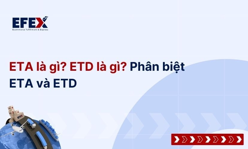 ETA là gì? ETD là gì? Phân biệt ETA và ETD