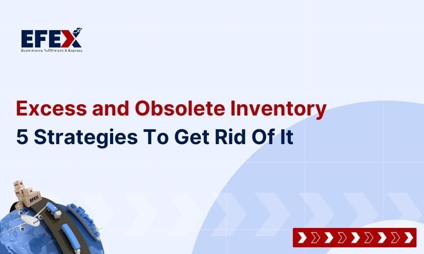 Excess and Obsolete Inventory: 5 Strategies To Get Rid Of It