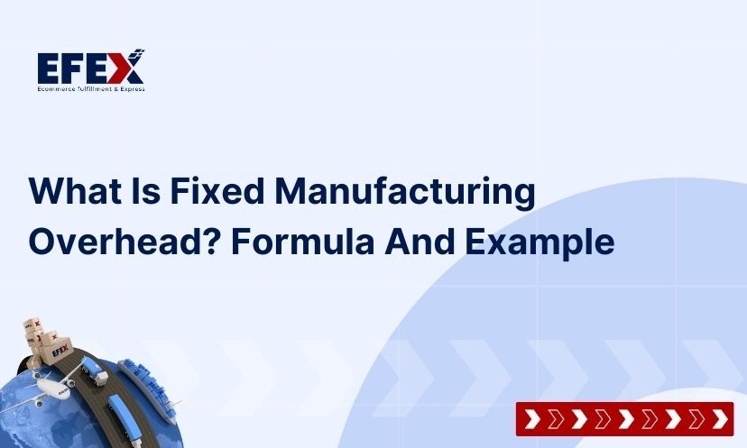 What Is Fixed Manufacturing Overhead: Formula And Example