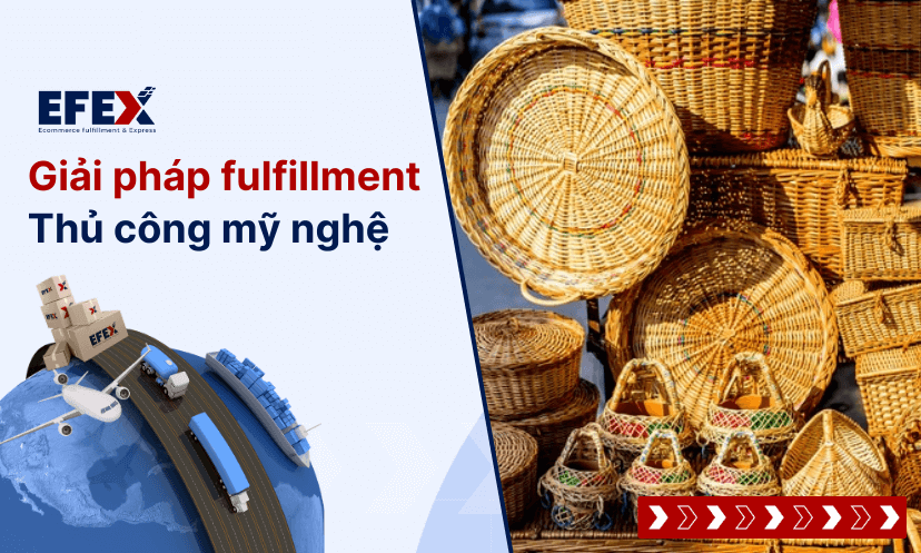 Giải Pháp Fulfillment Thủ Công Mỹ Nghệ Đi Mỹ