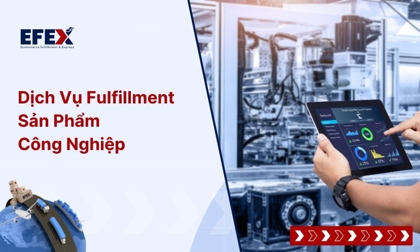 Dịch Vụ Fulfillment Sản Phẩm Công Nghiệp