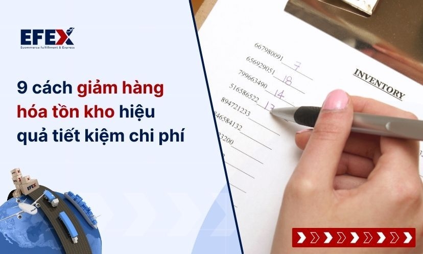 9 cách giảm hàng hóa tồn kho hiệu quả tiết kiệm chi phí
