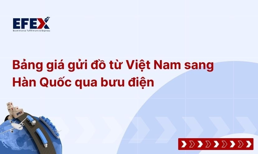 Bảng giá cước gửi đồ từ Việt Nam sang Hàn Quốc qua bưu điện cập nhật