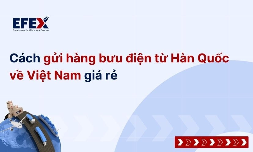 Cách Gửi Hàng Bưu Điện Từ Hàn Quốc Về Việt Nam Giá Rẻ