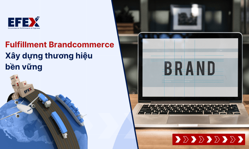 Fulfillment cho Brandcommerce: Giải pháp tối ưu để xây dựng thương hiệu bền vững