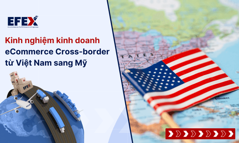 Kinh nghiệm kinh doanh eCommerce Cross-border từ Việt Nam sang Mỹ