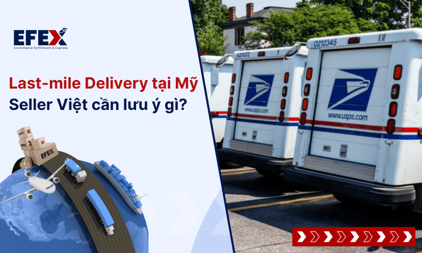Last-mile delivery ở Mỹ: Seller Việt cần lưu ý gì khi làm eCommerce và dropshipping?