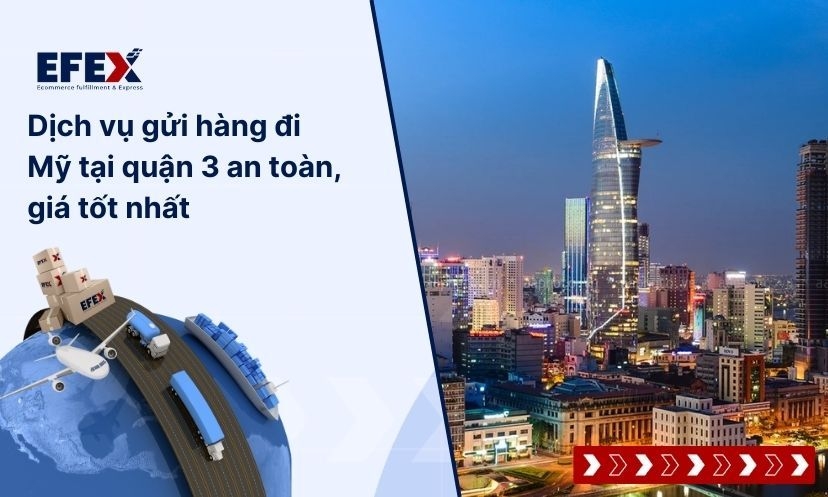 Dịch vụ gửi hàng đi Mỹ tại quận 3 an toàn, giá tốt nhất
