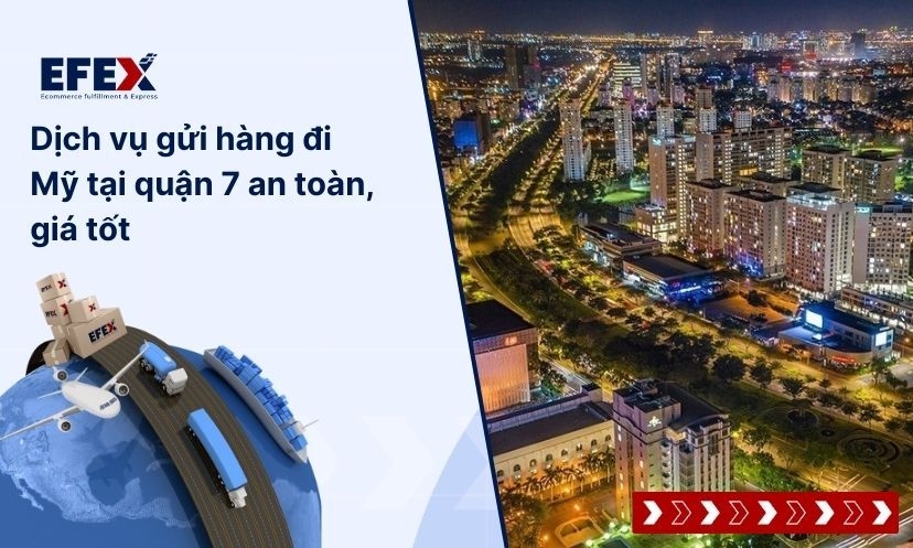 Dịch vụ gửi hàng đi Mỹ tại quận 7 uy tín, giá tốt