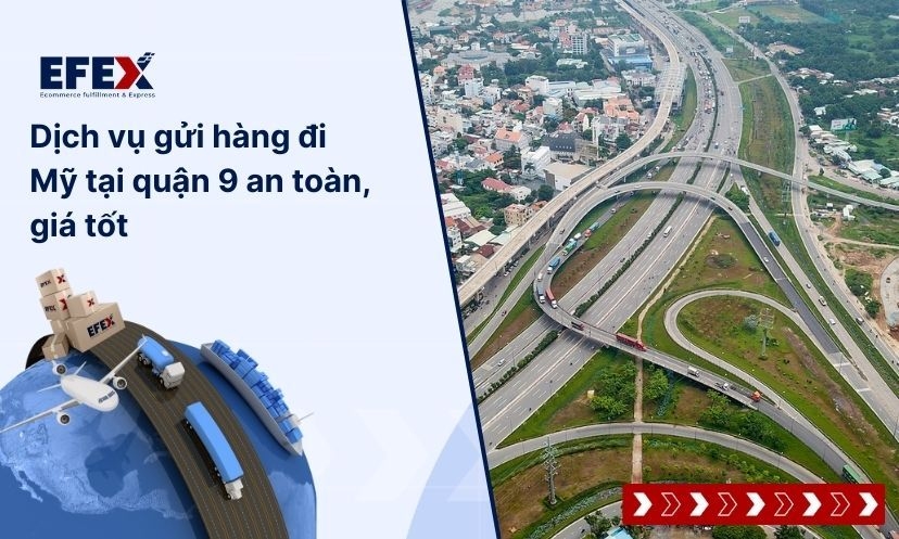 Dịch vụ gửi hàng đi Mỹ tại quận 9 an toàn, giá tốt