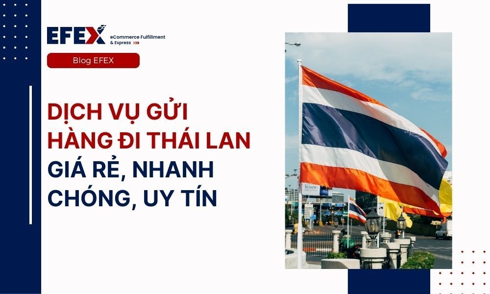 Dịch vụ gửi hàng đi Thái Lan giá rẻ, nhanh chóng, uy tín