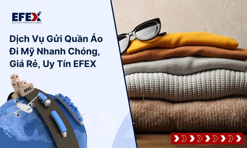 Dịch vụ gửi quần áo đi Mỹ nhanh chóng, giá rẻ tại EFEX