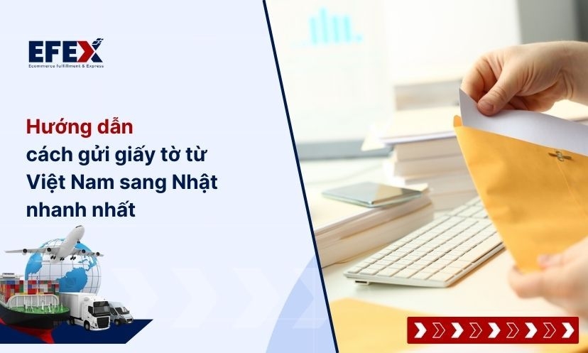 Hướng dẫn cách gửi giấy tờ từ Việt Nam sang Nhật nhanh nhất