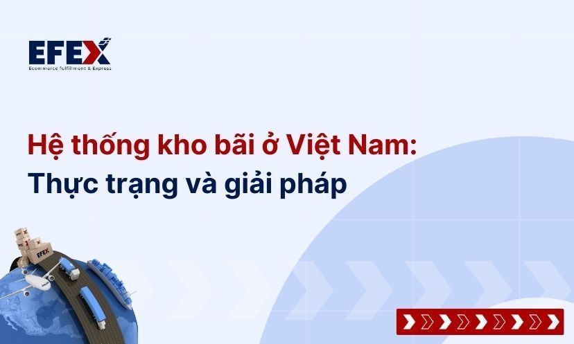Hệ thống kho bãi ở Việt Nam: đặc điểm, thực trạng, giải pháp