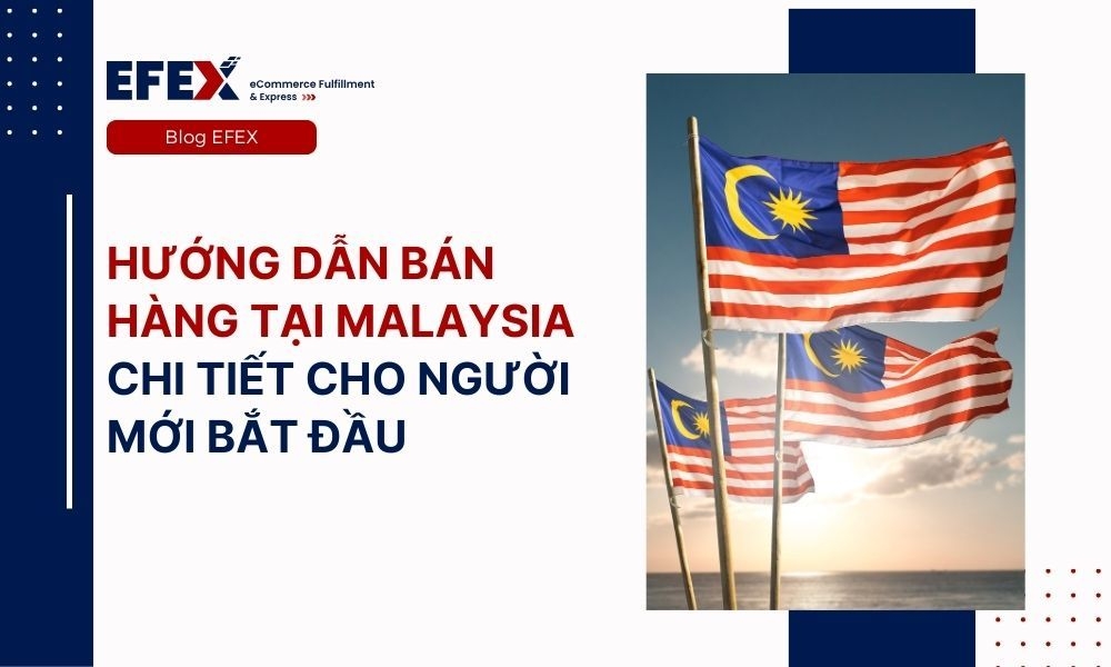 Hướng dẫn bán hàng tại Malaysia chi tiết cho người mới bắt đầu