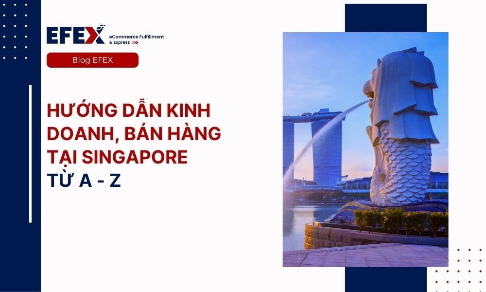 Hướng dẫn kinh doanh, bán hàng tại Singapore từ A - Z 