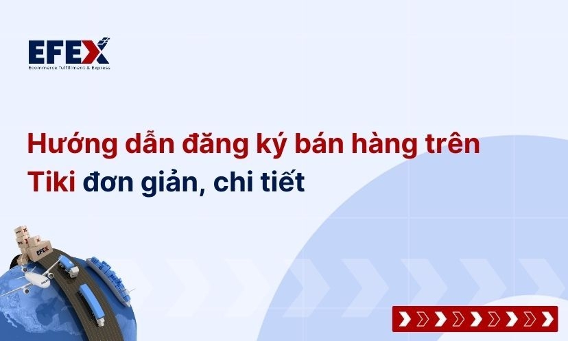 Hướng dẫn cách đăng ký bán hàng trên Tiki từ A - Z