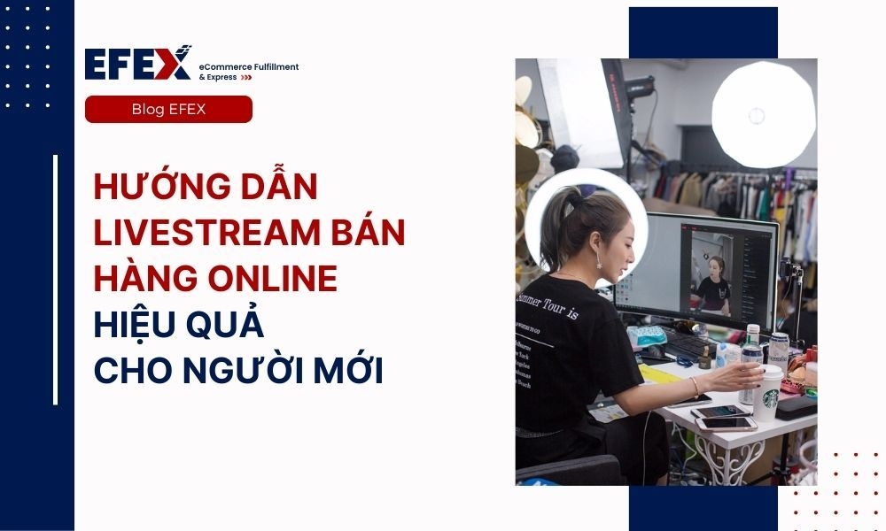 Hướng dẫn livestream bán hàng online hiệu quả cho người mới