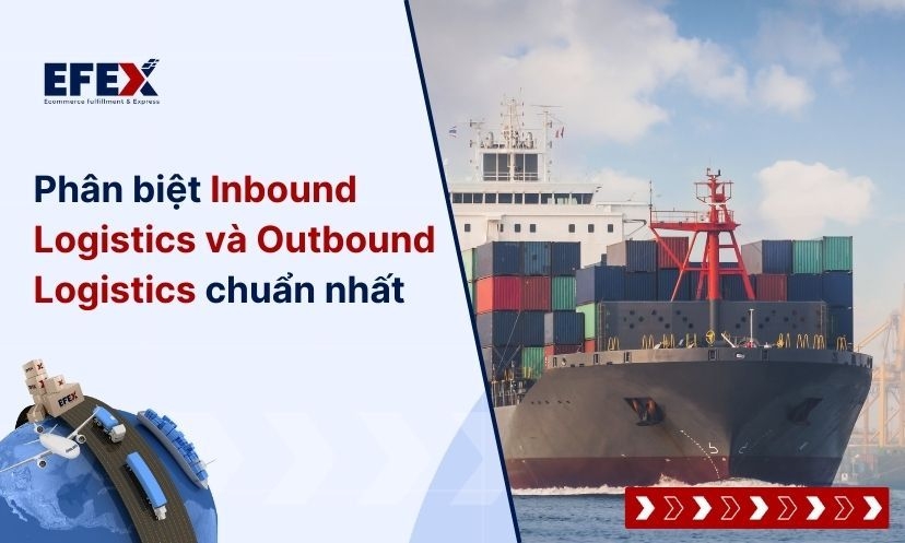 Inbound Logistics và Outbound Logistics là gì? So sánh sự khác nhau