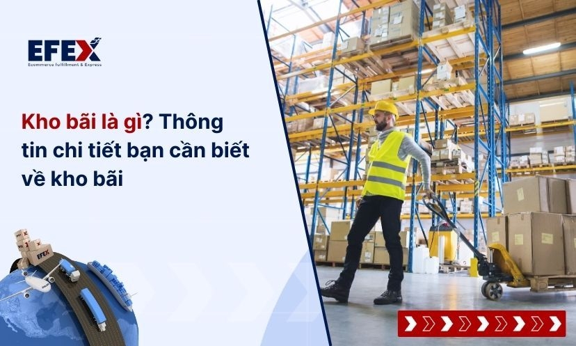 Kho bãi là gì? Hướng dẫn cơ bản về kho bãi cho người mới bắt đầu