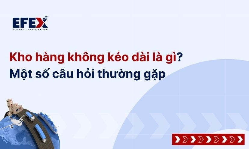 Kho hàng không kéo dài là gì? Ưu điểm và các câu hỏi thường gặp