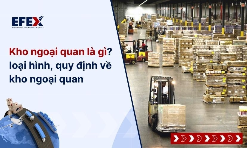 Kho ngoại quan là gì? loại hình, quy định về kho ngoại quan