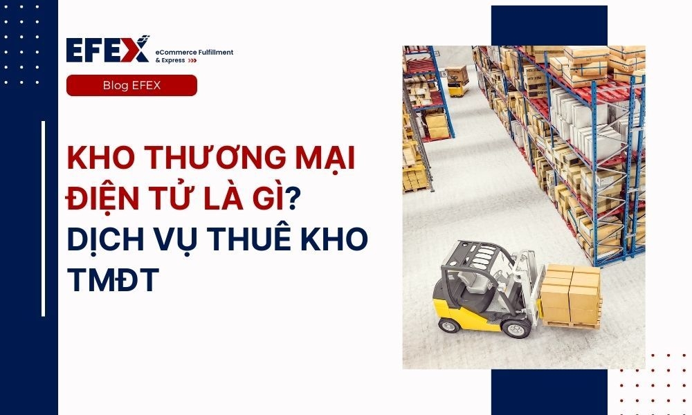 Kho thương mại điện tử là gì? Dịch vụ thuê kho TMĐT