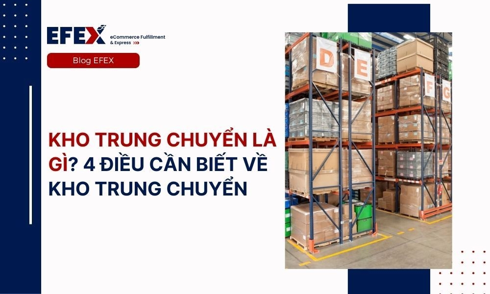 Kho trung chuyển là gì? 4 điều cần biết về kho trung chuyển