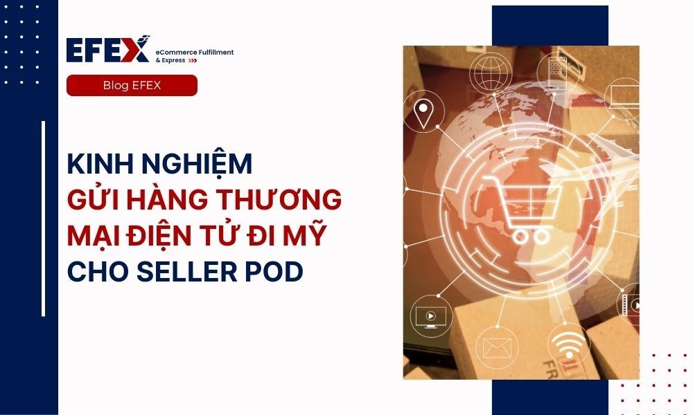 Kinh nghiệm gửi hàng thương mại điện tử đi Mỹ cho seller POD