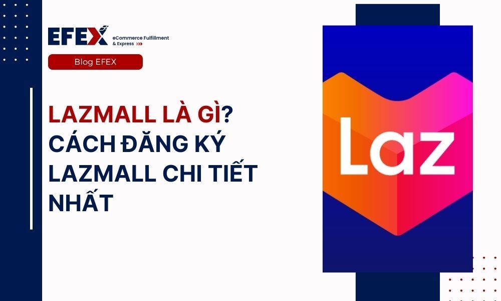 Lazmall là gì? Hướng dẫn cách đăng ký Lazmall chi tiết 