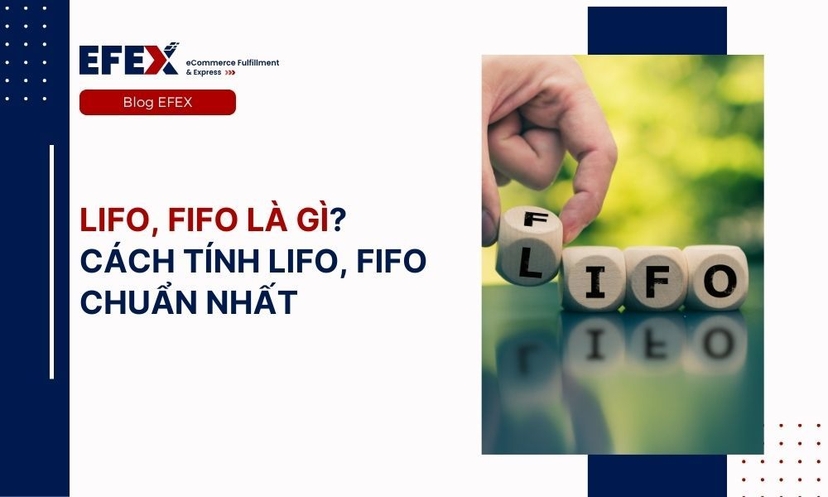 LIFO, FIFO là gì? Cách tính LIFO, FIFO chuẩn nhất