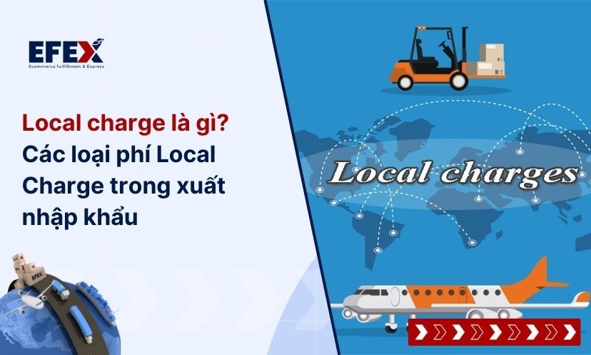 Local charge là gì? Các loại phí Local Charge trong xuất nhập khẩu