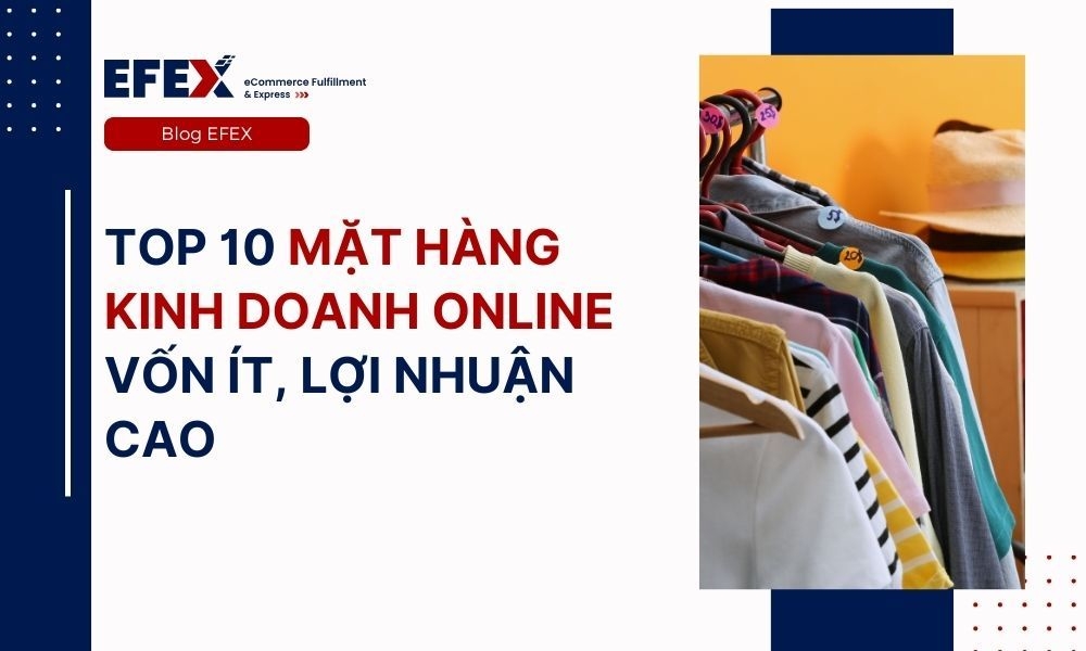 Top 10 mặt hàng kinh doanh online 2024 vốn ít, lợi nhuận cao