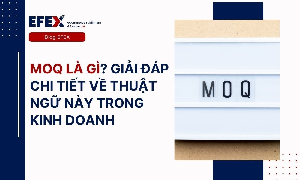 MOQ là gì? Giải đáp chi tiết thuật ngữ MOQ trong kinh doanh