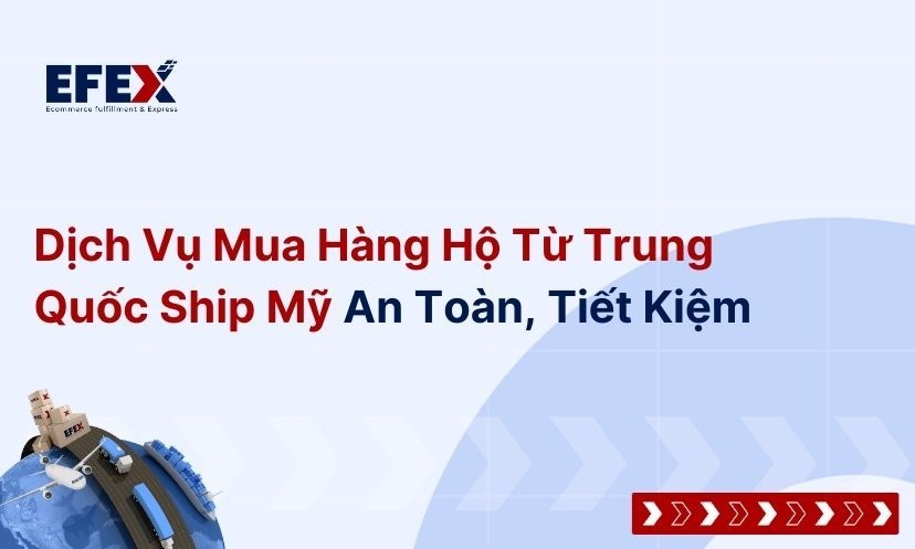 Dịch Vụ Mua Hàng Hộ Từ Trung Quốc Ship Mỹ An Toàn, Tiết Kiệm